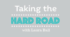 Taking the Hard Road with Laura Ball