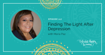 117: Finding the Light After Depression with Maria Paz