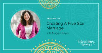 118: Creating a 5-Star Marriage with Maggie Reyes