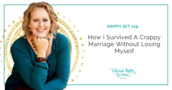 Happy Bit: How I Survived a Crappy Marriage Without Losing Myself