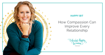 Happy Bit: How Compassion Can Improve Every Relationship