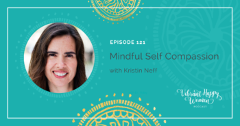 121: Mindful Self Compassion with Kristin Neff