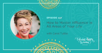 137: How to Master Affluence in All Areas of Your Life (with Carol Tuttle)