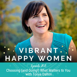 Choosing (and Doing!) What Matters to You with Tonya Dalton