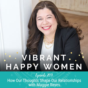 How Our Thoughts Shape Our Relationships (with Maggie Reyes)