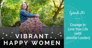 Courage to Love Your Life (with Jennifer Louden)
