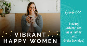 How to build family connections and why the pandemic shouldn’t stop you from experiencing family adventures with Greta Eskridge.