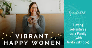 How to build family connections and why the pandemic shouldn’t stop you from experiencing family adventures with Greta Eskridge.