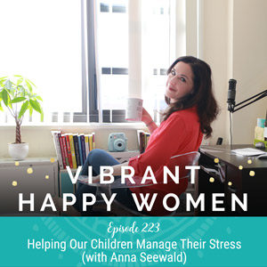 Helping Our Children Manage Their Stress (with Anna Seewald)