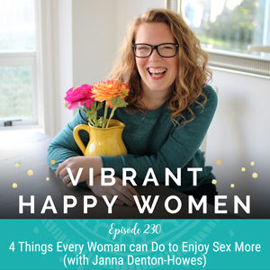 4 Things Every Woman can Do to Enjoy Sex More (with Janna Denton-Howes)