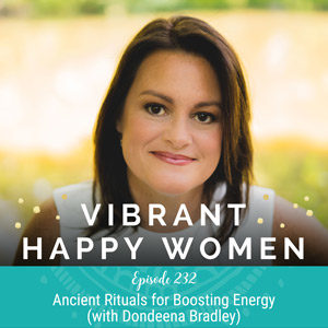 Ancient Rituals for Boosting Energy (with Dondeena Bradley)