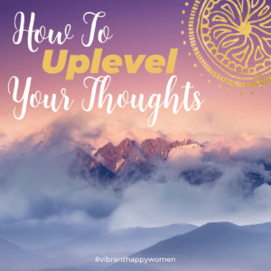 how to up level your thoughts