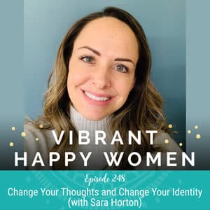 Change Your Thoughts and Change Your Identity (with Sara Horton)