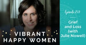 Vibrant Happy Women with Jen Riday | Grief and Loss (with Julie Nowell)