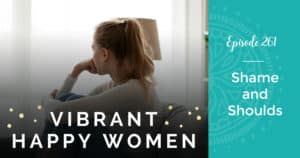 Vibrant Happy Women with Jen Riday | Shame and Shoulds