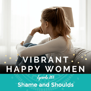 Vibrant Happy Women with Jen Riday | Shame and Shoulds