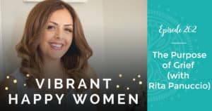 Vibrant Happy Women with Jen Riday | The Purpose of Grief (with Rita Panuccio)