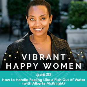 Vibrant Happy Women with Jen Riday | How to Handle Feeling Like a Fish Out of Water (with Alberta McKnight)