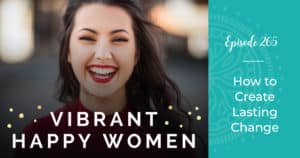 Vibrant Happy Women with Dr. Jen Riday | How to Create Lasting Change