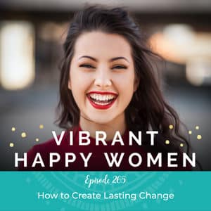 Vibrant Happy Women with Dr. Jen Riday | How to Create Lasting Change