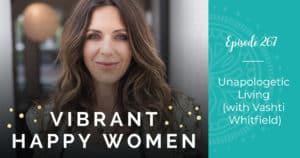 Vibrant Happy Women with Dr. Jen Riday | Unapologetic Living (with Vashti Whitfield)