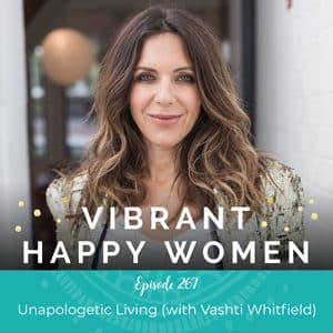 Vibrant Happy Women with Dr. Jen Riday | Unapologetic Living (with Vashti Whitfield)