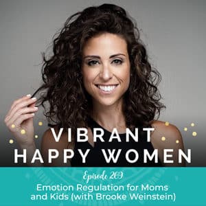 Vibrant Happy Women with Dr. Jen Riday | Emotion Regulation for Moms and Kids (with Brooke Weinstein)