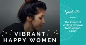 Vibrant Happy Women with Dr. Jen Riday | The Power of Writing It Down (with Allison Fallon)