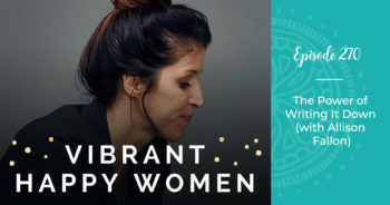 Vibrant Happy Women with Dr. Jen Riday | The Power of Writing It Down (with Allison Fallon)