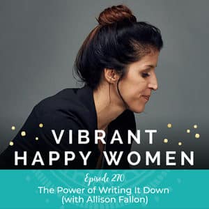 Vibrant Happy Women with Dr. Jen Riday | The Power of Writing It Down (with Allison Fallon)