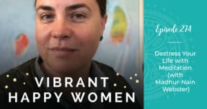 Vibrant Happy Women with Dr. Jen Riday | Destress Your Life with Meditation (with Madhur-Nain Webster)