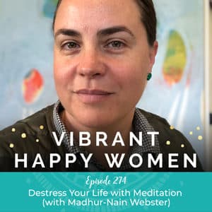 Vibrant Happy Women with Dr. Jen Riday | Destress Your Life with Meditation (with Madhur-Nain Webster)