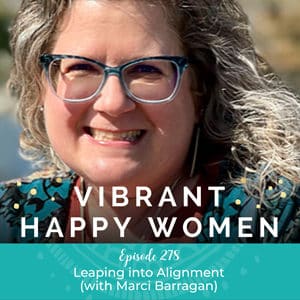 Vibrant Happy Women with Dr. Jen Riday | Leaping into Alignment (with Marci Barragan)