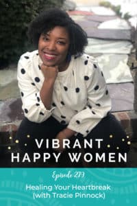 Vibrant Happy Women with Dr. Jen Riday | Healing Your Heartbreak (with Tracie Pinnock)
