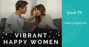 Vibrant Happy Women with Dr. Jen Riday | How to Fight Fair