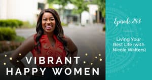 Vibrant Happy Women with Dr. Jen Riday | Living Your Best Life (with Nicole Walters)