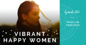 Vibrant Happy Women with Dr. Jen Riday | When Life Feels Hard