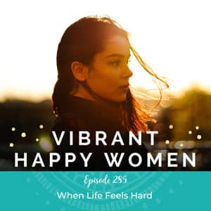 Vibrant Happy Women with Dr. Jen Riday | When Life Feels Hard