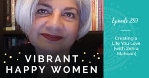 Vibrant Happy Women with Dr. Jen Riday | Creating a Life You Love (with Zehra Mahoon)