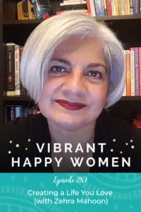 Vibrant Happy Women with Dr. Jen Riday | Creating a Life You Love (with Zehra Mahoon)
