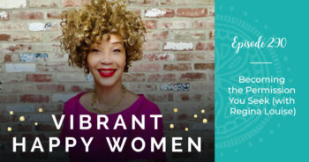 Vibrant Happy Women with Dr. Jen Riday | Becoming the Permission You Seek (with Regina Louise)