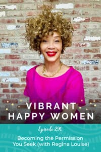 Vibrant Happy Women with Dr. Jen Riday | Becoming the Permission You Seek (with Regina Louise)