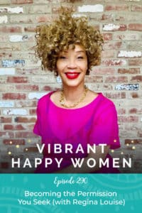 Vibrant Happy Women with Dr. Jen Riday | Becoming the Permission You Seek (with Regina Louise)