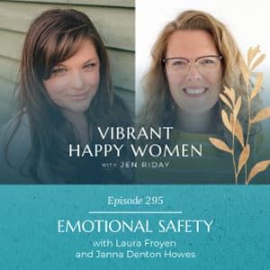 Vibrant Happy Women with Dr. Jen Riday | Emotional Safety (with Laura Froyen and Janna Denton Howes)