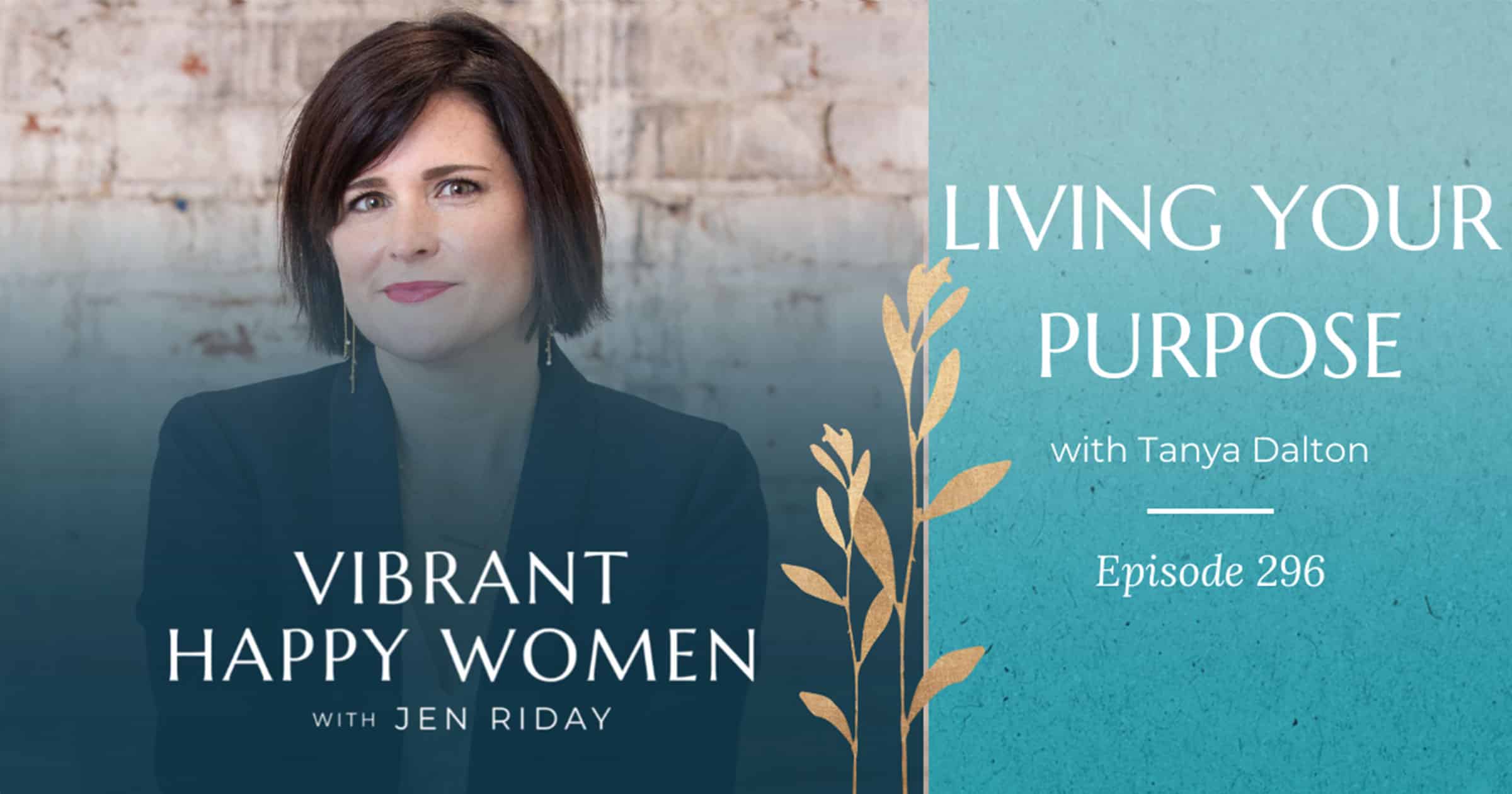 Vibrant Happy Women with Dr. Jen Riday | Living Your Purpose (with Tanya Dalton)