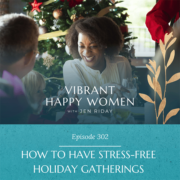 Vibrant Happy Women with Dr. Jen Riday | How to Have Stress-Free Holiday Gatherings