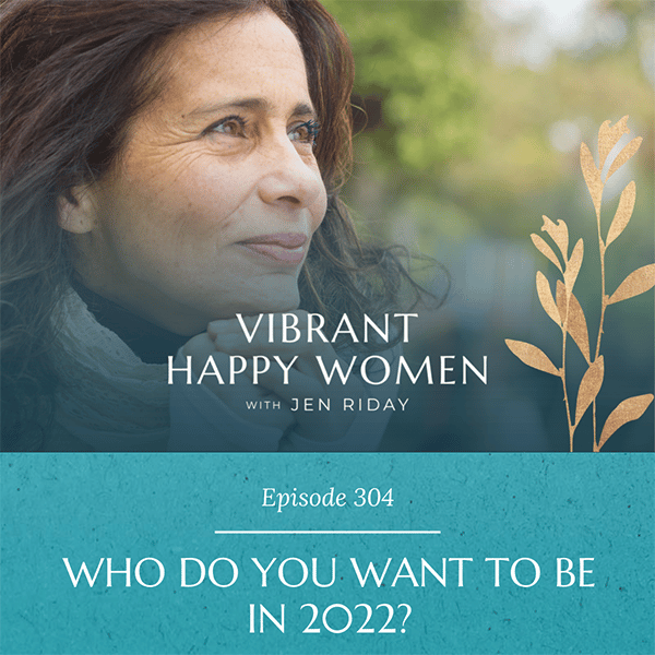 Vibrant Happy Women with Dr. Jen Riday | Who Do You Want to Be in 2022?