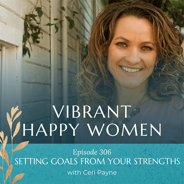 Vibrant Happy Women with Dr. Jen Riday | Setting Goals from Your Strengths (with Ceri Payne)