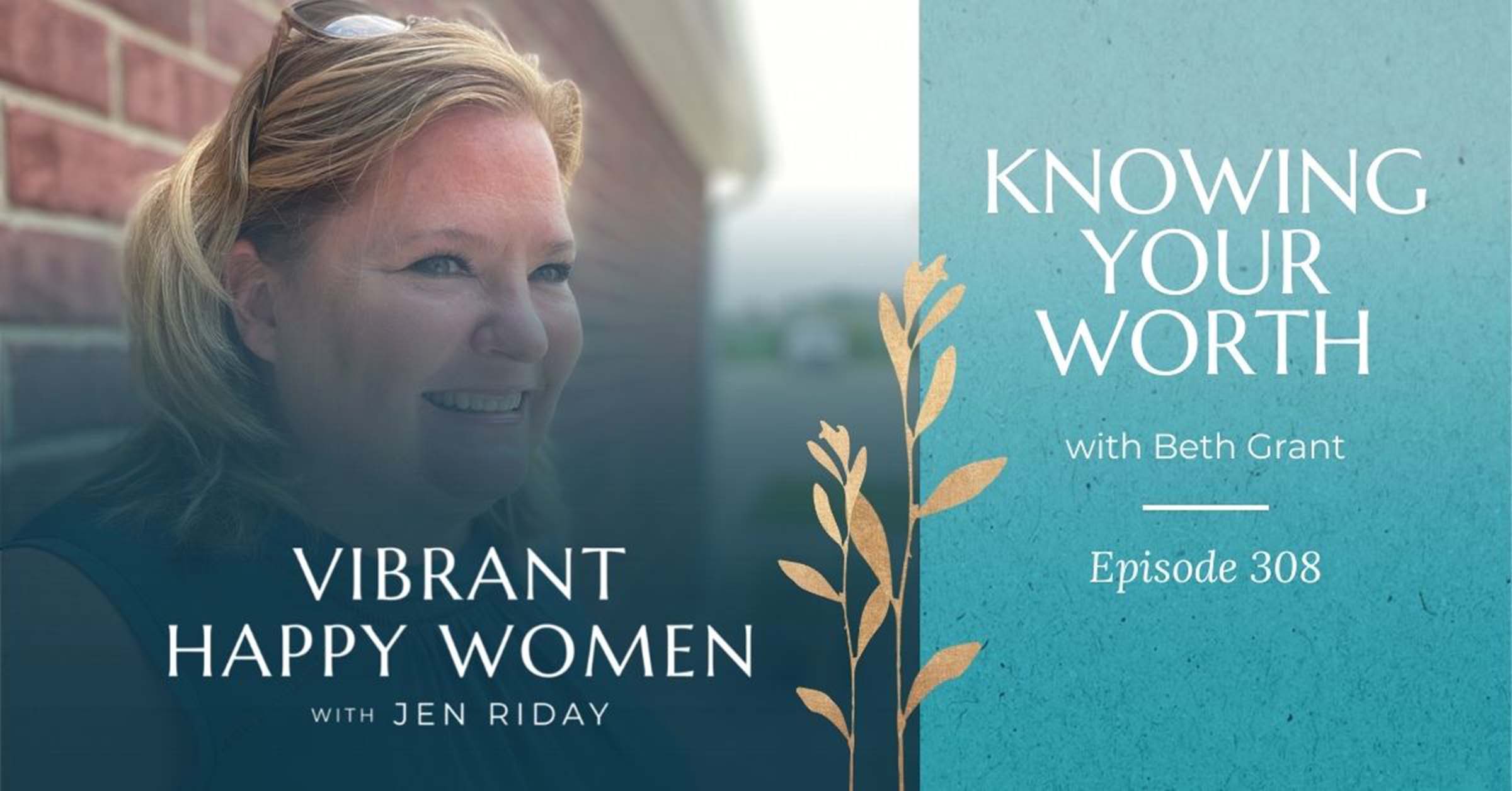 Vibrant Happy Women with Dr. Jen Riday | Knowing Your Worth (with Beth Grant)