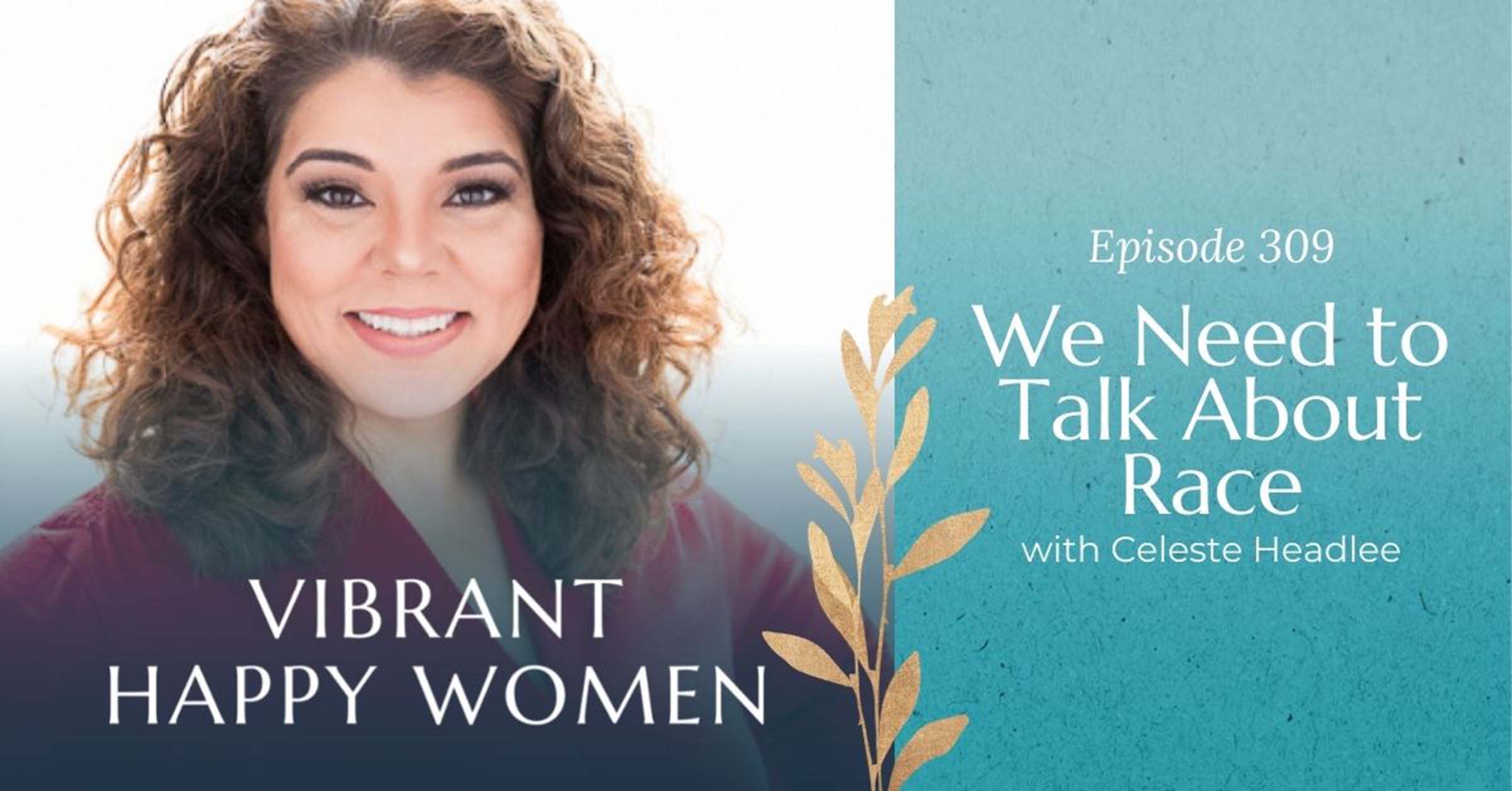 Vibrant Happy Women with Dr. Jen Riday | We Need to Talk About Race (with Celeste Headlee)